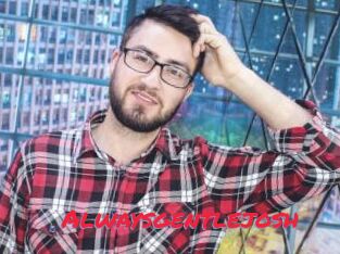 Alwaysgentlejosh