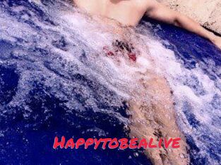 Happytobealive