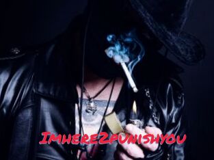 Imhere2punishyou
