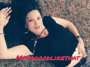 Mmmgoodlikethat