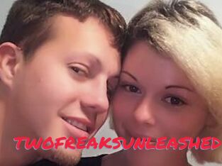 TWOFREAKSUNLEASHED