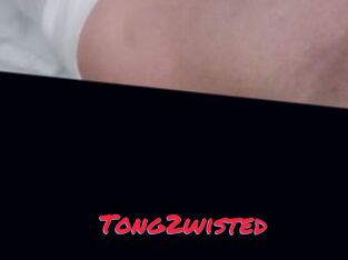 Tong2wisted