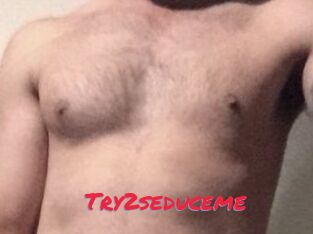 Try2seduceme