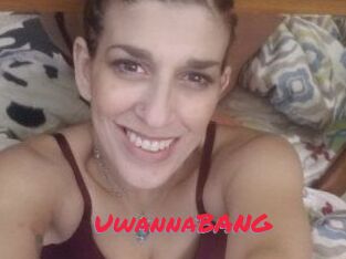 UwannaBANG