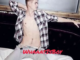 WhaaatIsBoy
